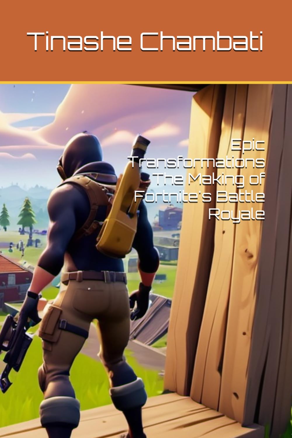 Epic Transformations The Making of Fortnite's Battle Royale