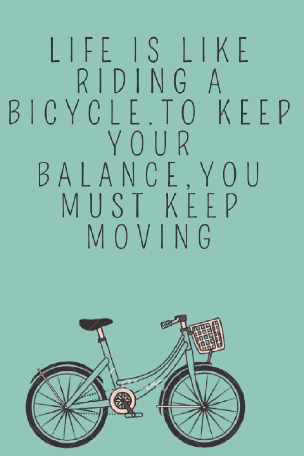 life is like riding a bicycle.To keep your balance,you must keep moving: To do list /Planning notebook/6x9 inches,70 blank pages