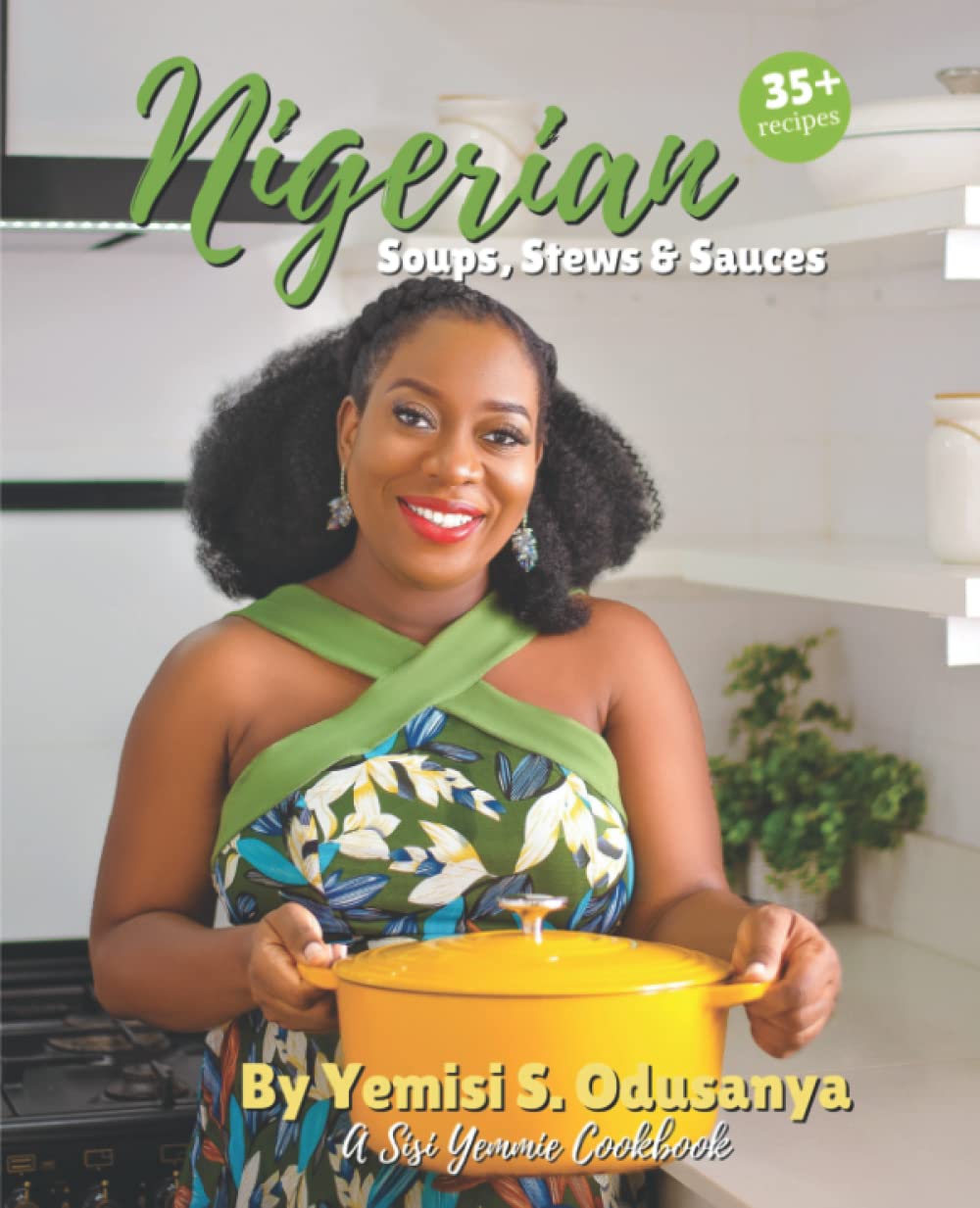 Nigerian Soups, Stews & Sauces: A Sisi Yemmie Cookbook