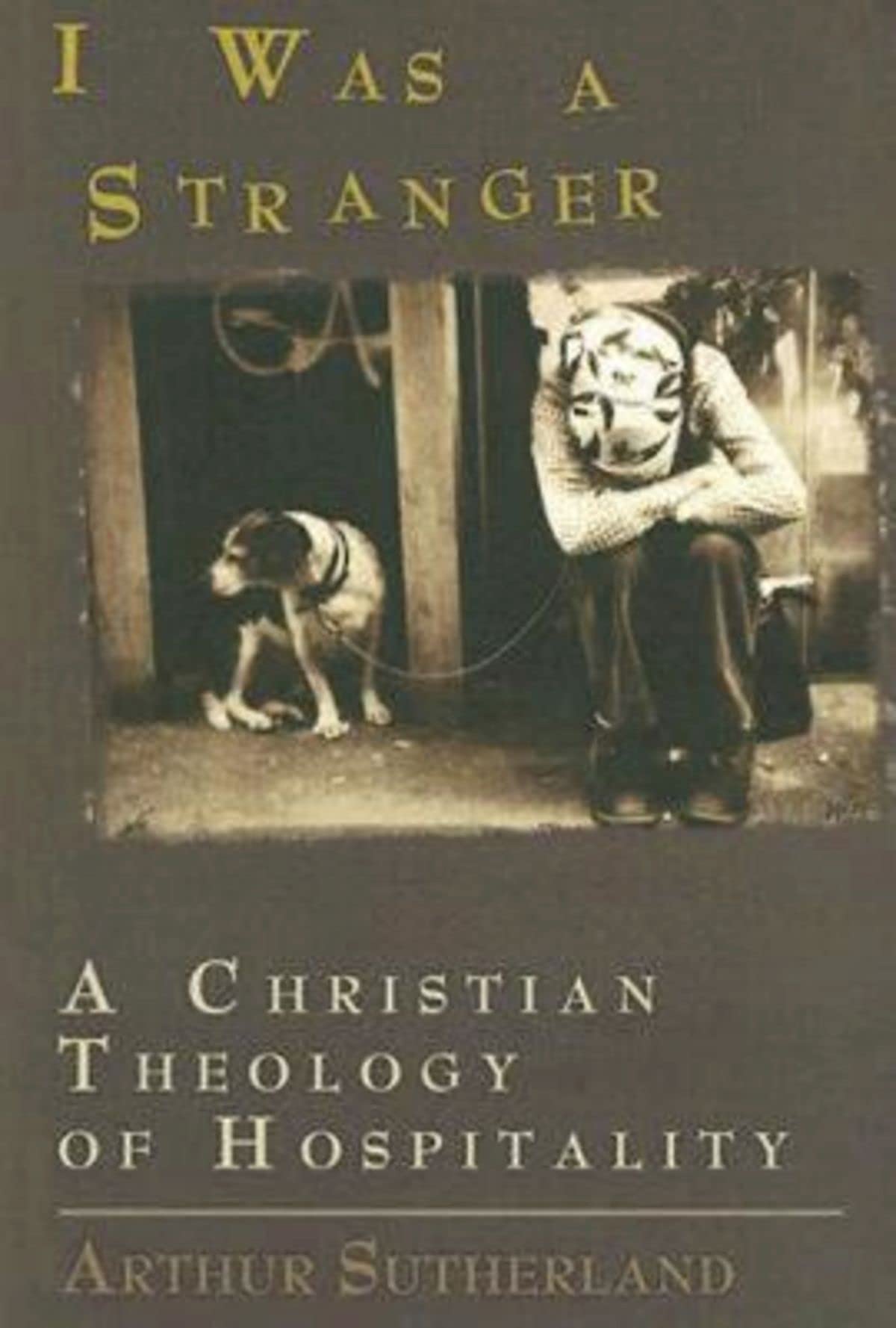 I Was A Stranger: A Christian Theology- 0687063248, Arthur Sutherland, paperback