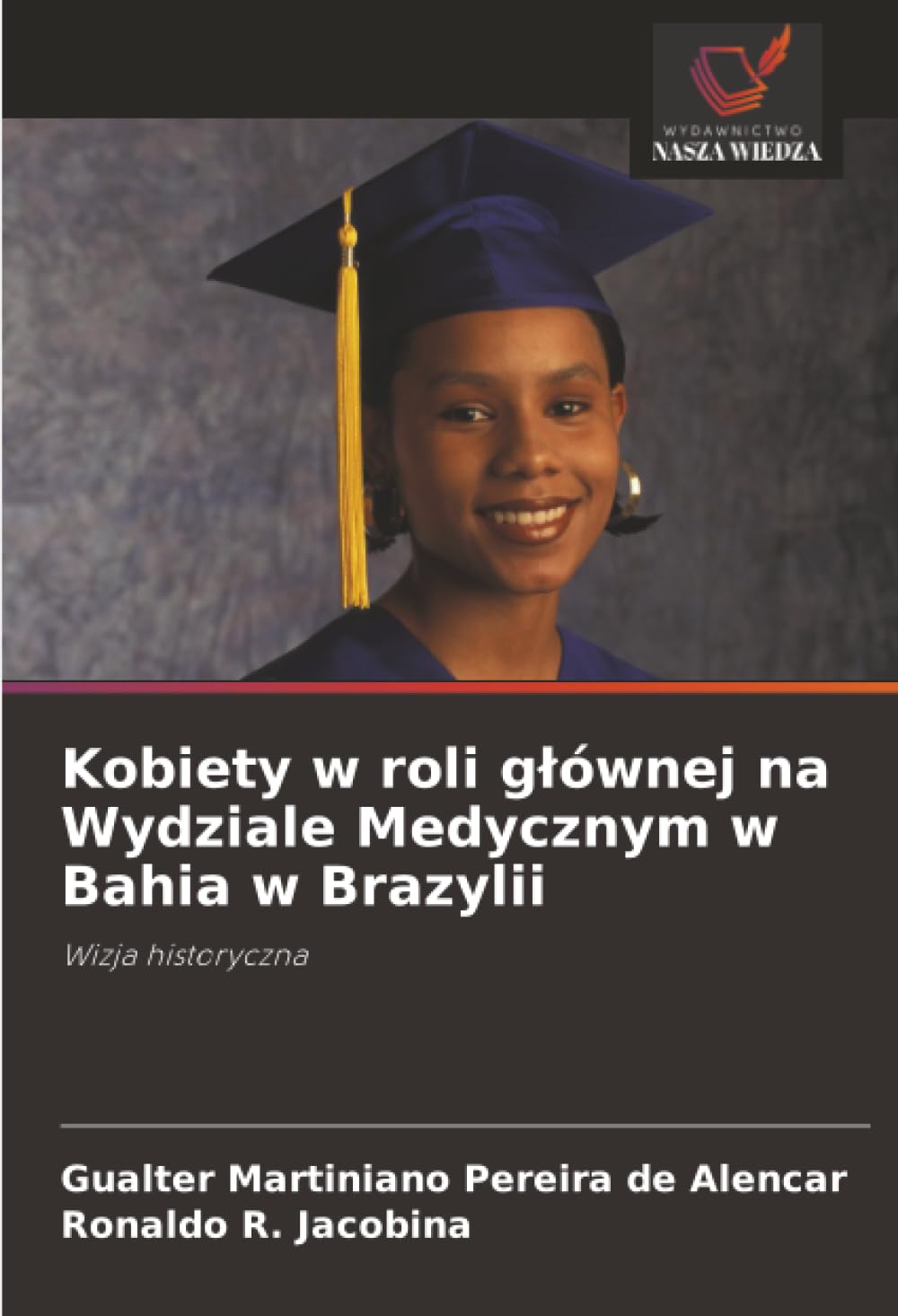 Kobiety w roli g¿ównej na Wydziale Medycznym w Bahia w Brazylii: Wizja historyczna