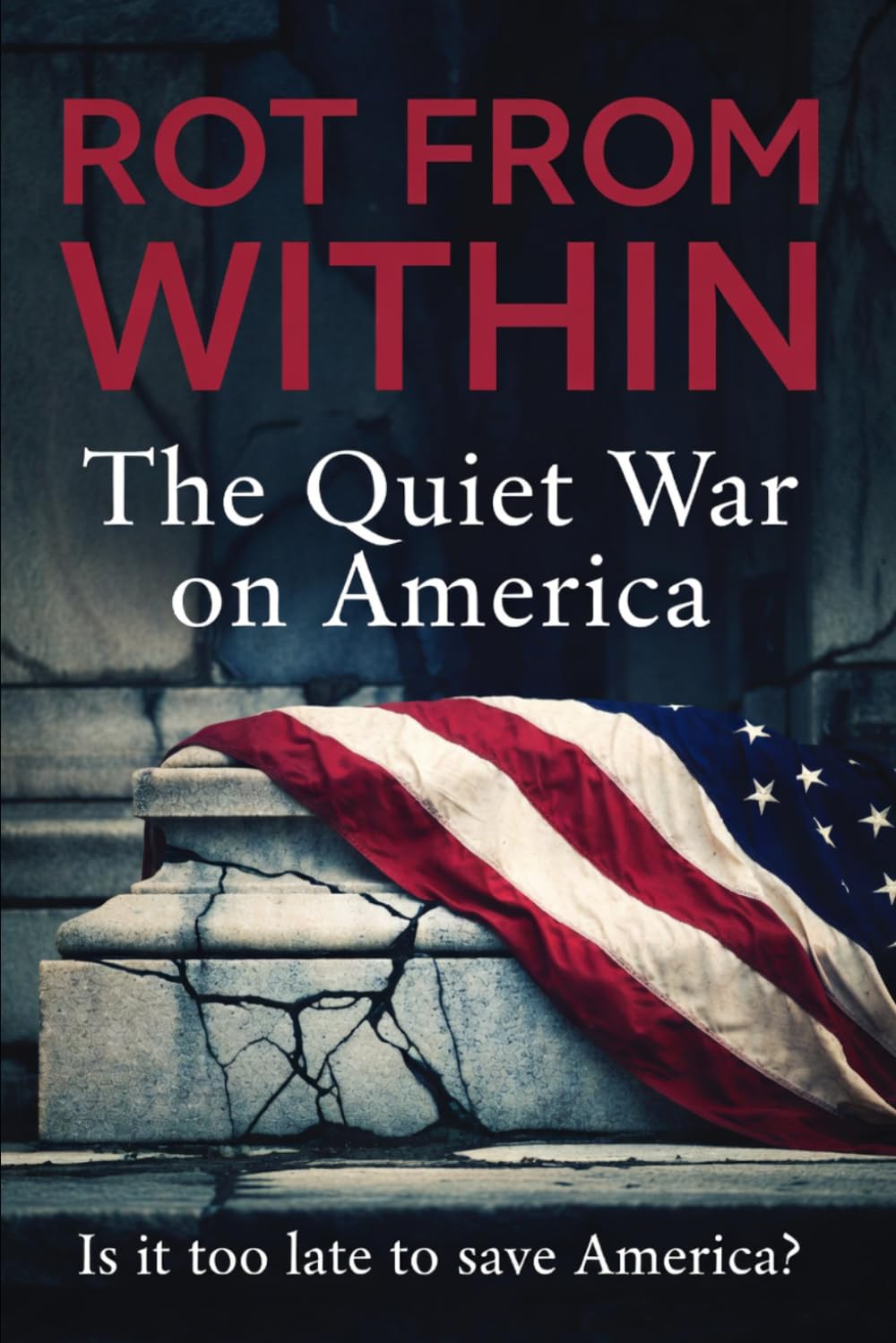 Rot From Within: The Quiet War on America