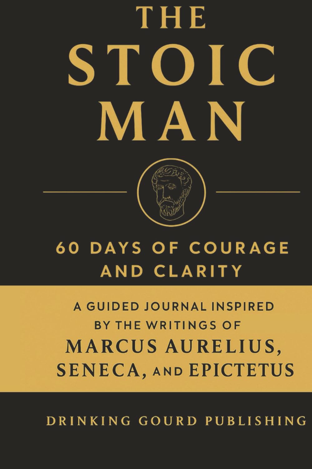 The Stoic Man: 60 Quotes for Courage and Clarity