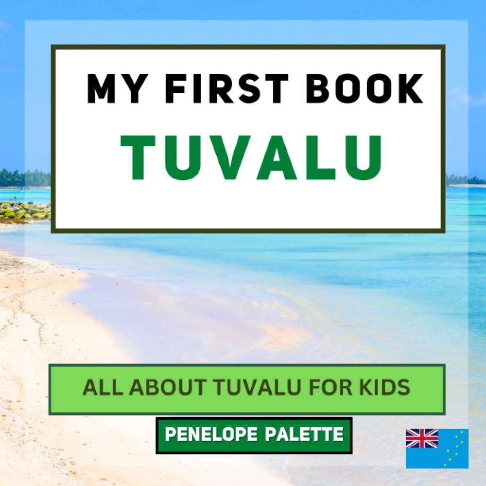 My First Book - Tuvalu: All About Tuvalu For Kids (My First Book - World Edition)