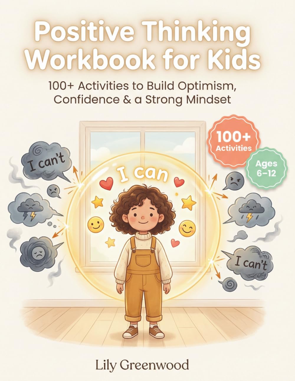 Positive Thinking Workbook for Kids: 100+ Activities to Build Optimism, Confidence & a Strong Mindset (Ages 6–12)