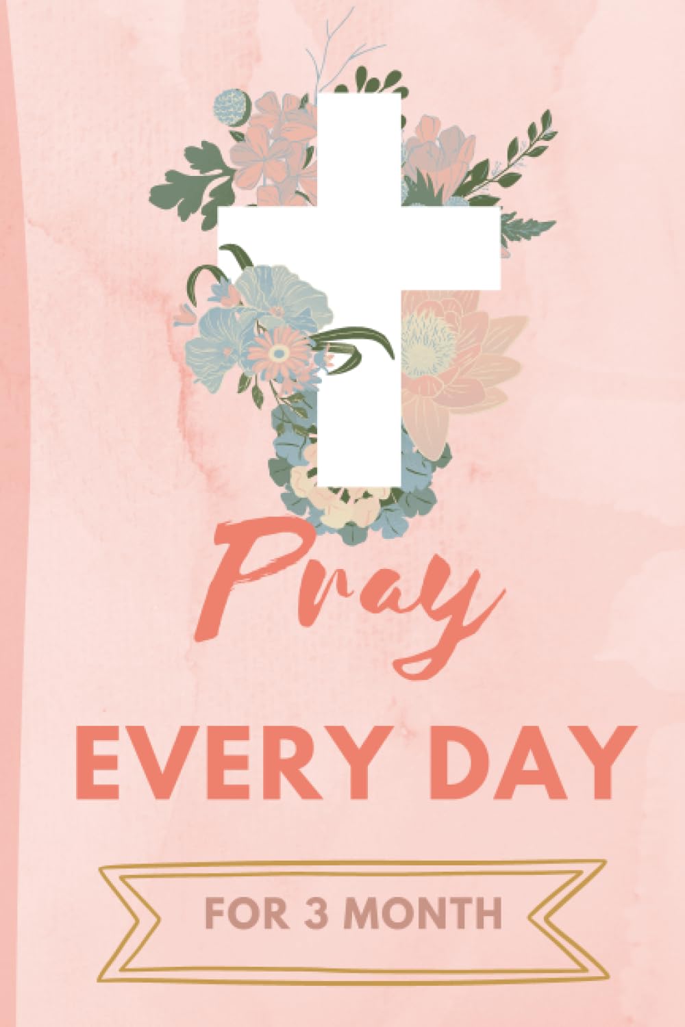 Pray Every Day For 3 Months