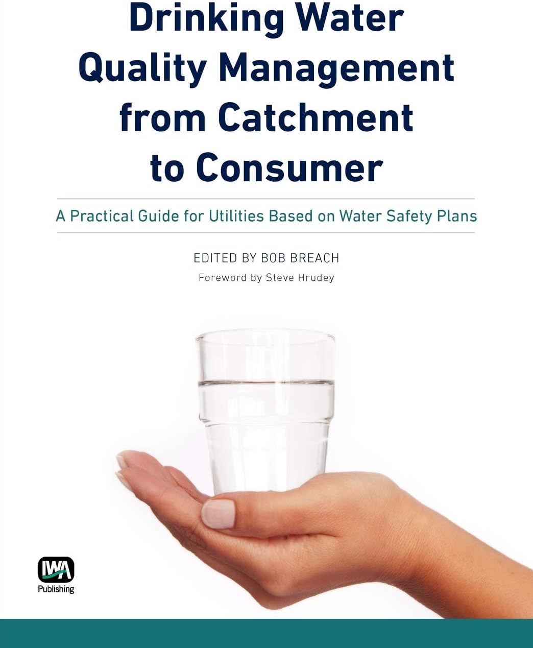 Drinking Water Quality Management from Catchment to Consumer: A Practical Guide for Utilities Based on Water Safety Plans