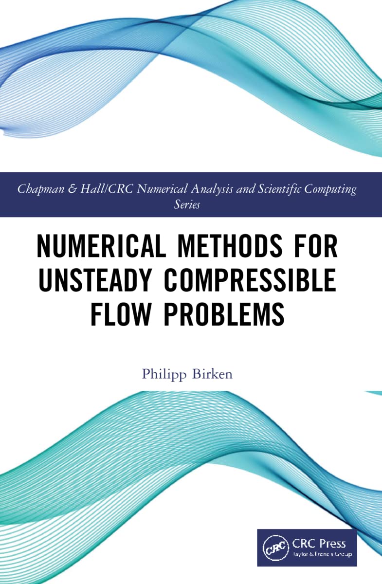 Buy Numerical Methods for Unsteady Compressible Flow Problems (Chapman & Hall/CRC Numerical Analysis and Scientific Computing Series) — BookShops.in
