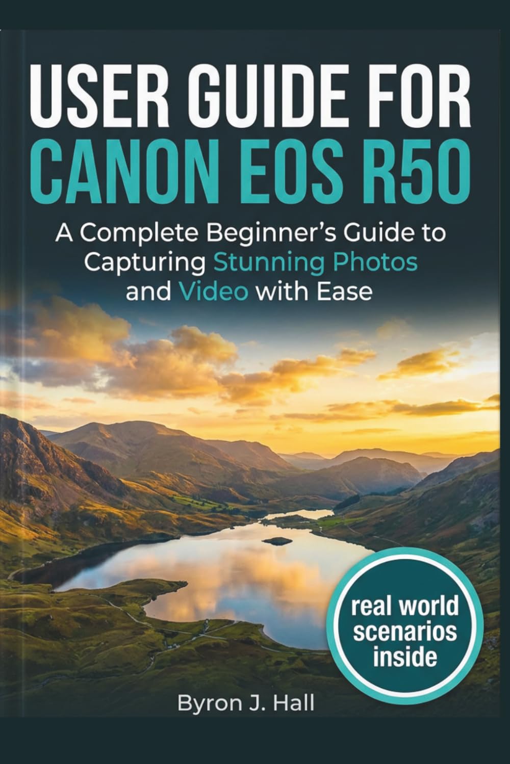 USER GUIDE FOR CANON EOS R50: A Complete Beginner’s Guide to Capturing Stunning Photos and Video with Ease