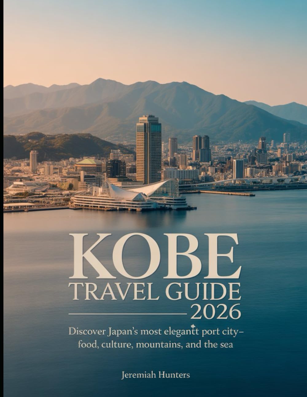 Kobe Travel Guide 2026: Discover Japan’s Most Elegant Port City—Food, Culture, Mountains, and the Sea (Unveiling the Earth’s Silent Wonders)