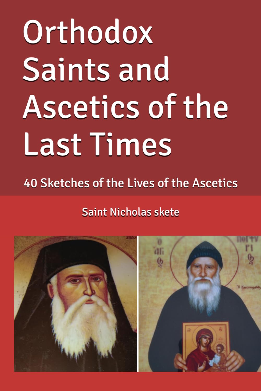 Orthodox Saints and Ascetics of the Last Times: 40 Sketches of the Lives of the Ascetics