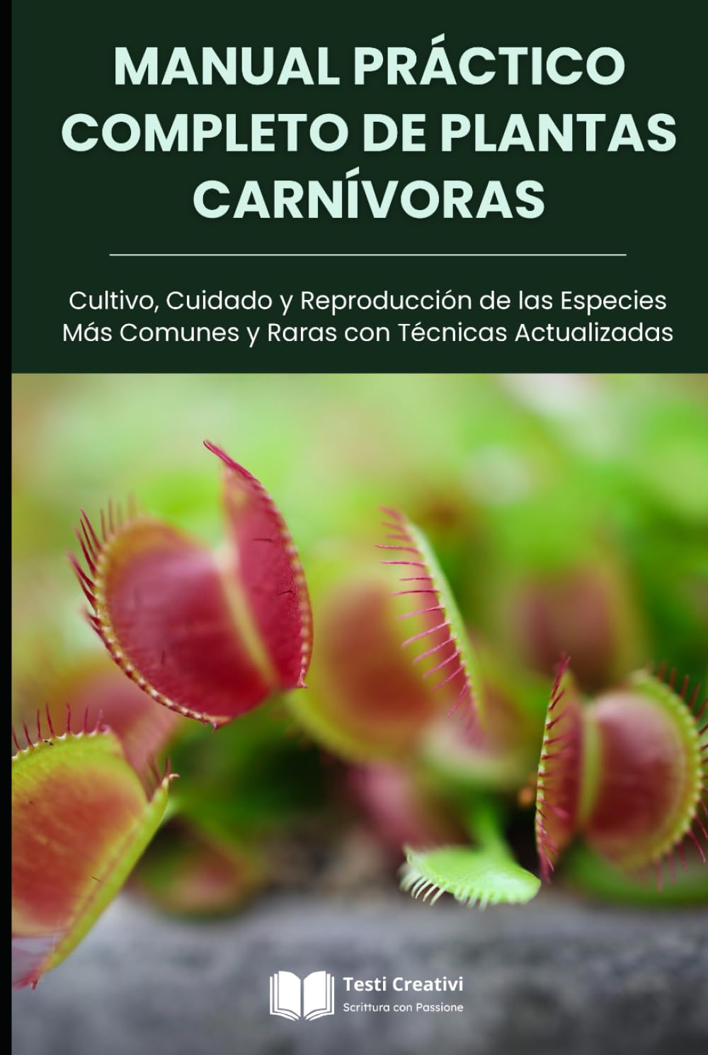 Manual Práctico Completo de Plantas Carnívoras: Cultivo, Cuidado y Reproducción de las Especies Más Comunes y Raras con Técnicas Actualizadas (Cultivo, Botánica y Jardinería Práctica)