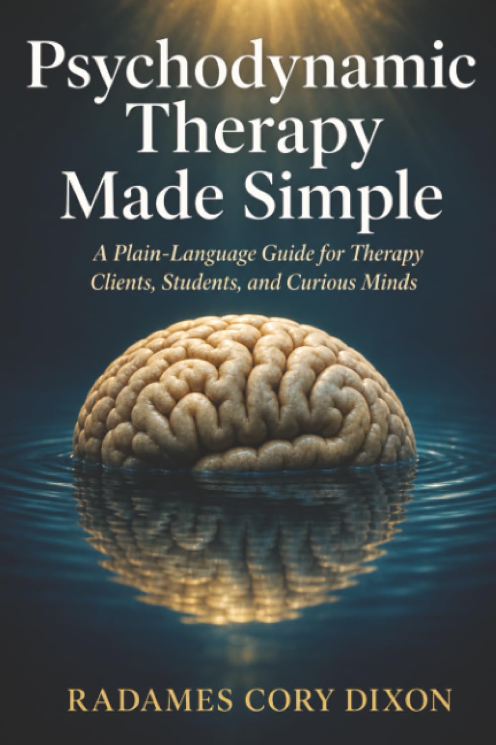 Psychodynamic Therapy Made Simple: A Plain-Language Guide for Therapy Clients, Students, and Curious Minds