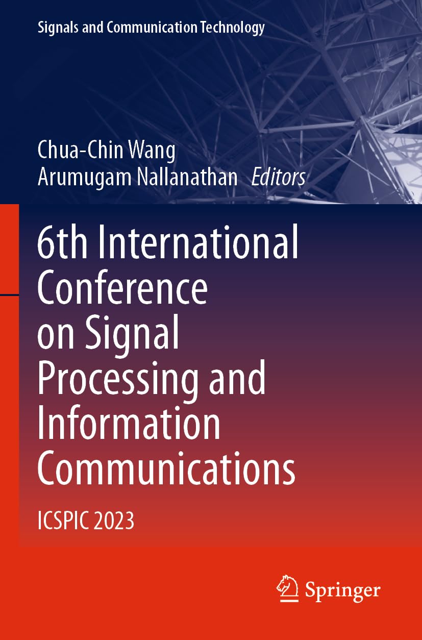 6th International Conference on Signal Processing and Information Communications: ICSPIC 2023 (Signals and Communication Technology)