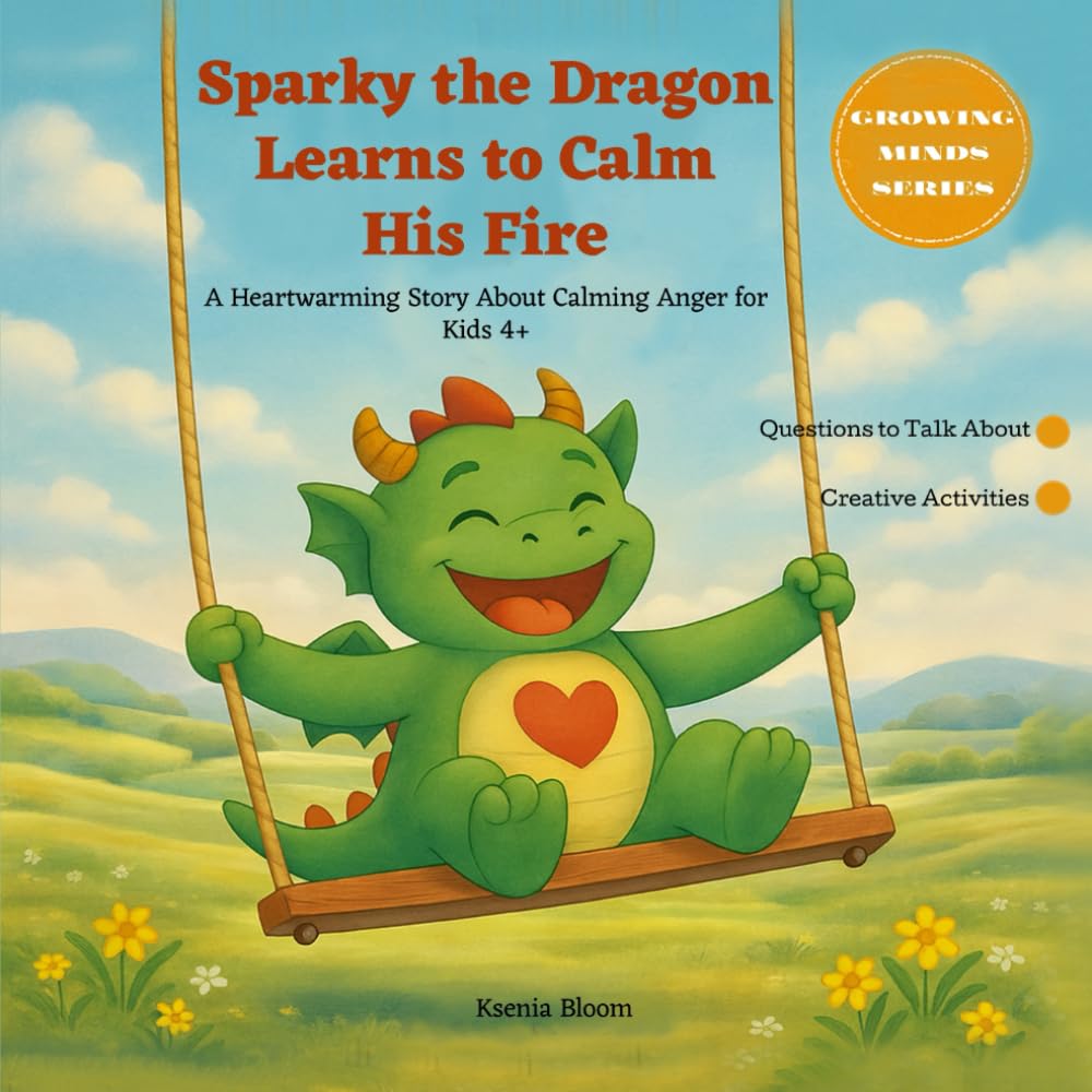 Sparky the Dragon Learns to Calm His Fire: A Heartwarming Story About Calming Anger for Kids 4+ (Growing Minds Series)