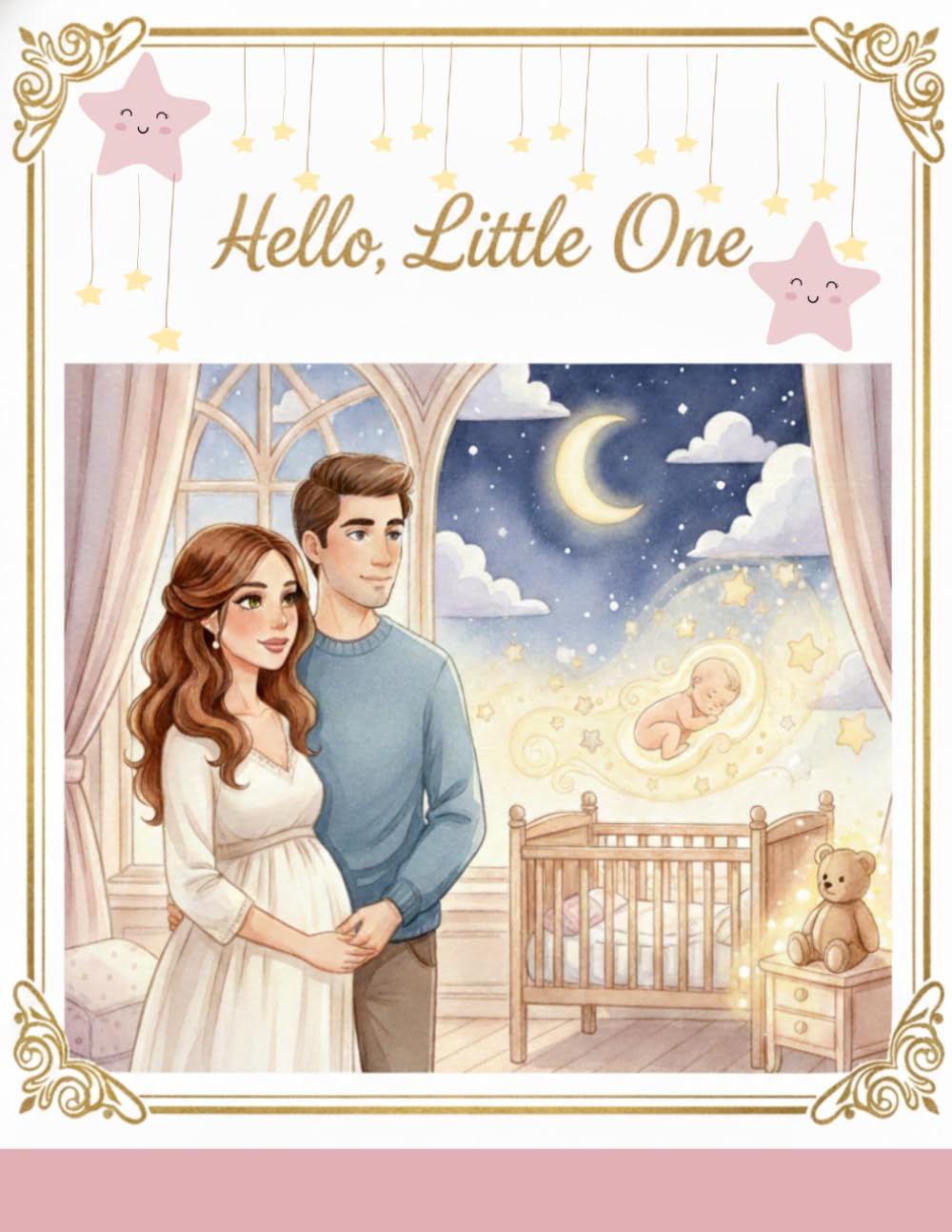 Hello, Little One: A Heartwarming Pregnancy Bonding Book Filled with Loving Messages, Gentle Bedtime Stories, and Sweet Dreams for Expecting Mothers and Their Babies