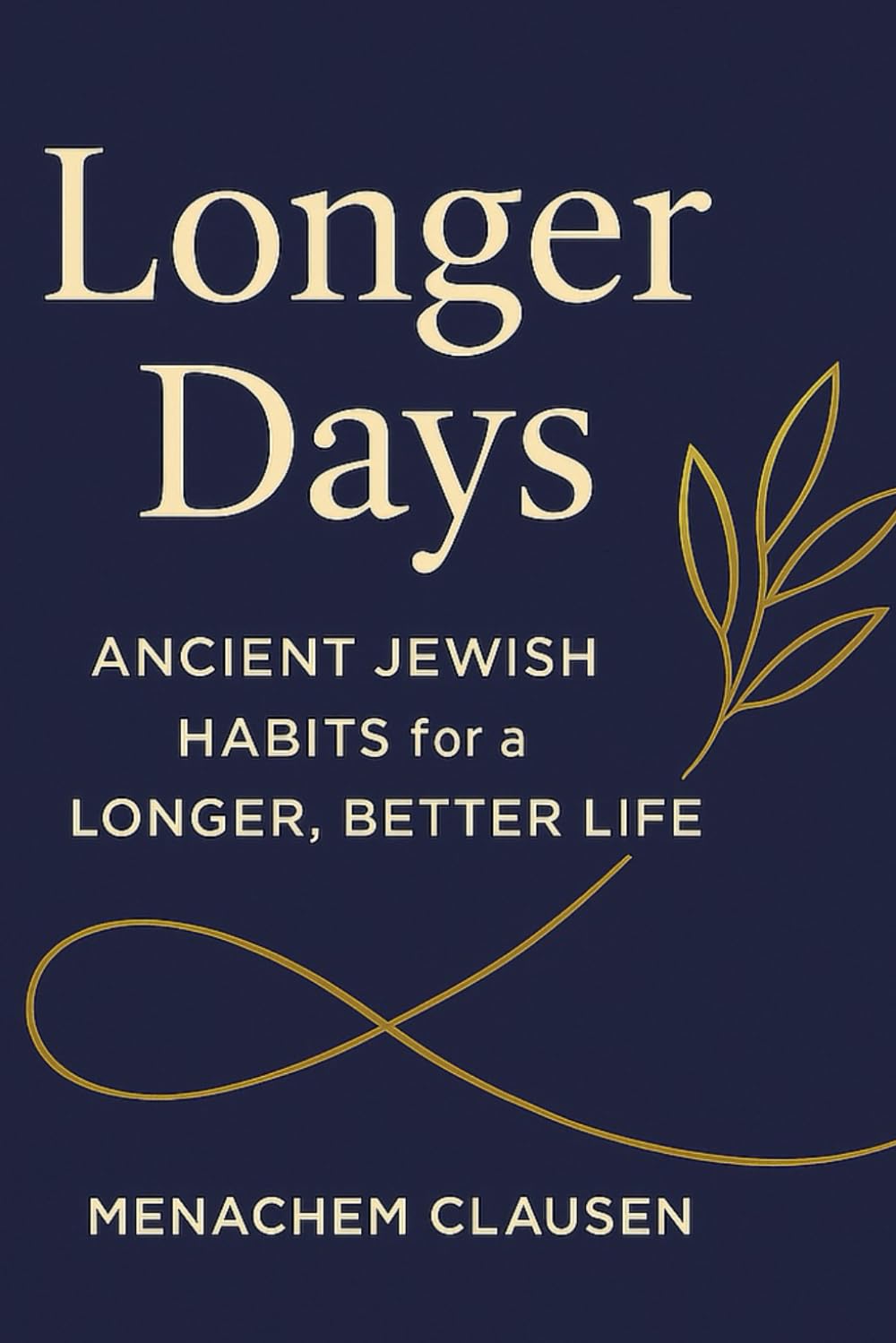LONGER DAYS: Ancient Jewish Habits for a Longer, Better Life