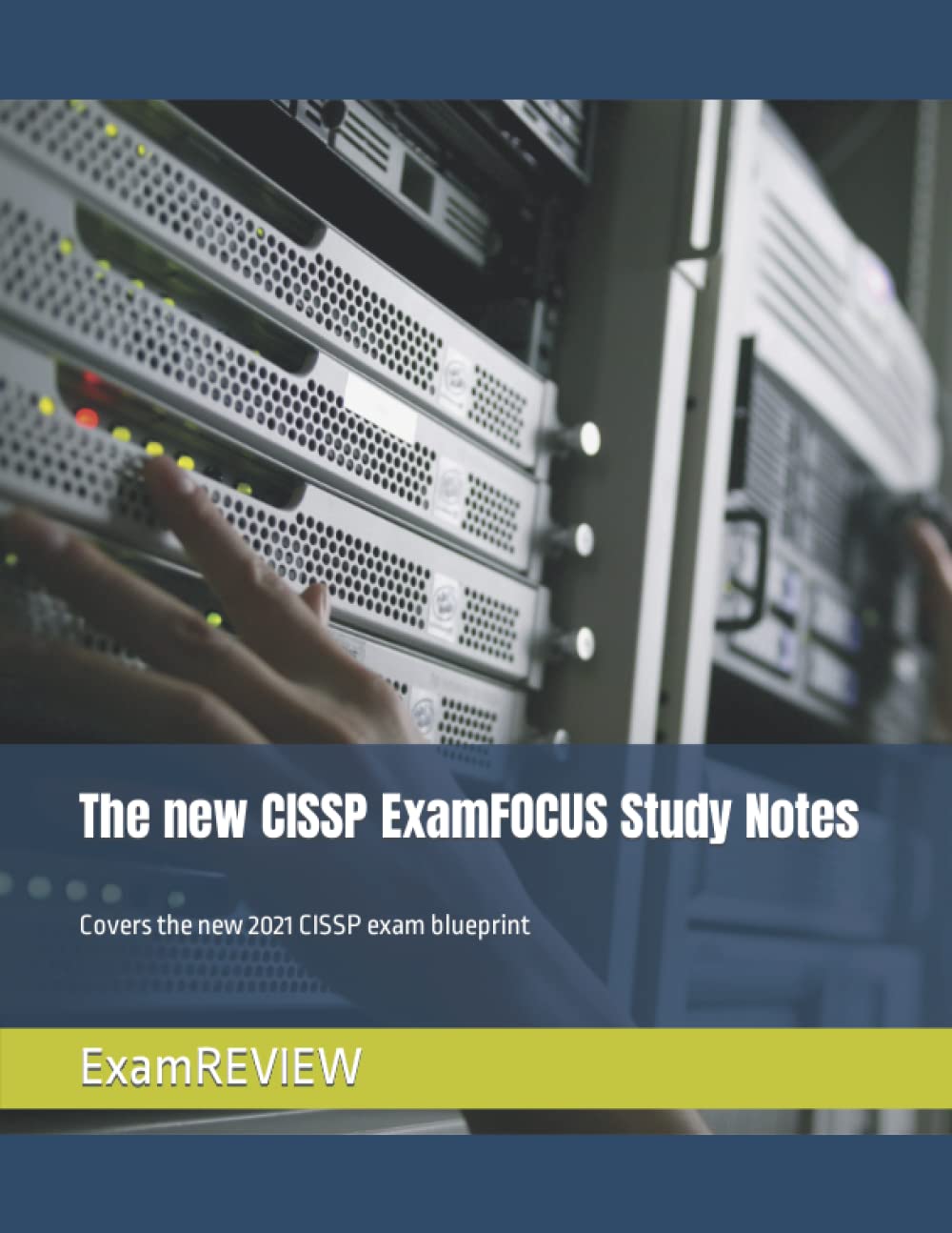 The new CISSP ExamFOCUS Study Notes: Covers the new 2021 CISSP exam blueprint (Technology @ ExamREVIEW)