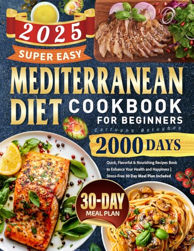 Super Easy Mediterranean Diet Cookbook for Beginners: 2000 Days Quick, Flavorful & Nourishing Recipes Book to Enhance Your Health and Happiness | Stress-Free 30 Day Meal Plan Included image 2
