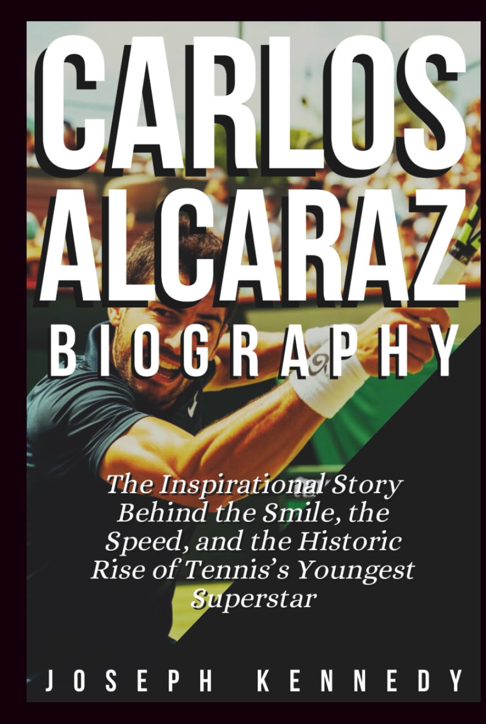 CARLOS ALCARAZ BIOGRAPHY: The Inspirational Story Behind the Smile, the Speed, and the Historic Rise of Tennis’s Youngest Superstar