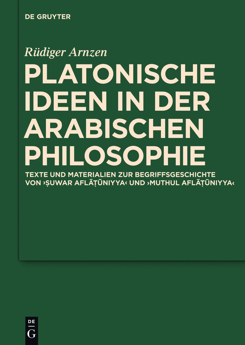 Platonische Ideen in der arabischen Philosophie: Texte und Materialien zur Begriffsgeschichte von suwar aflatuniyya und muthul aflatuniyya (Scientia Graeco-Arabica 6) (German Edition)