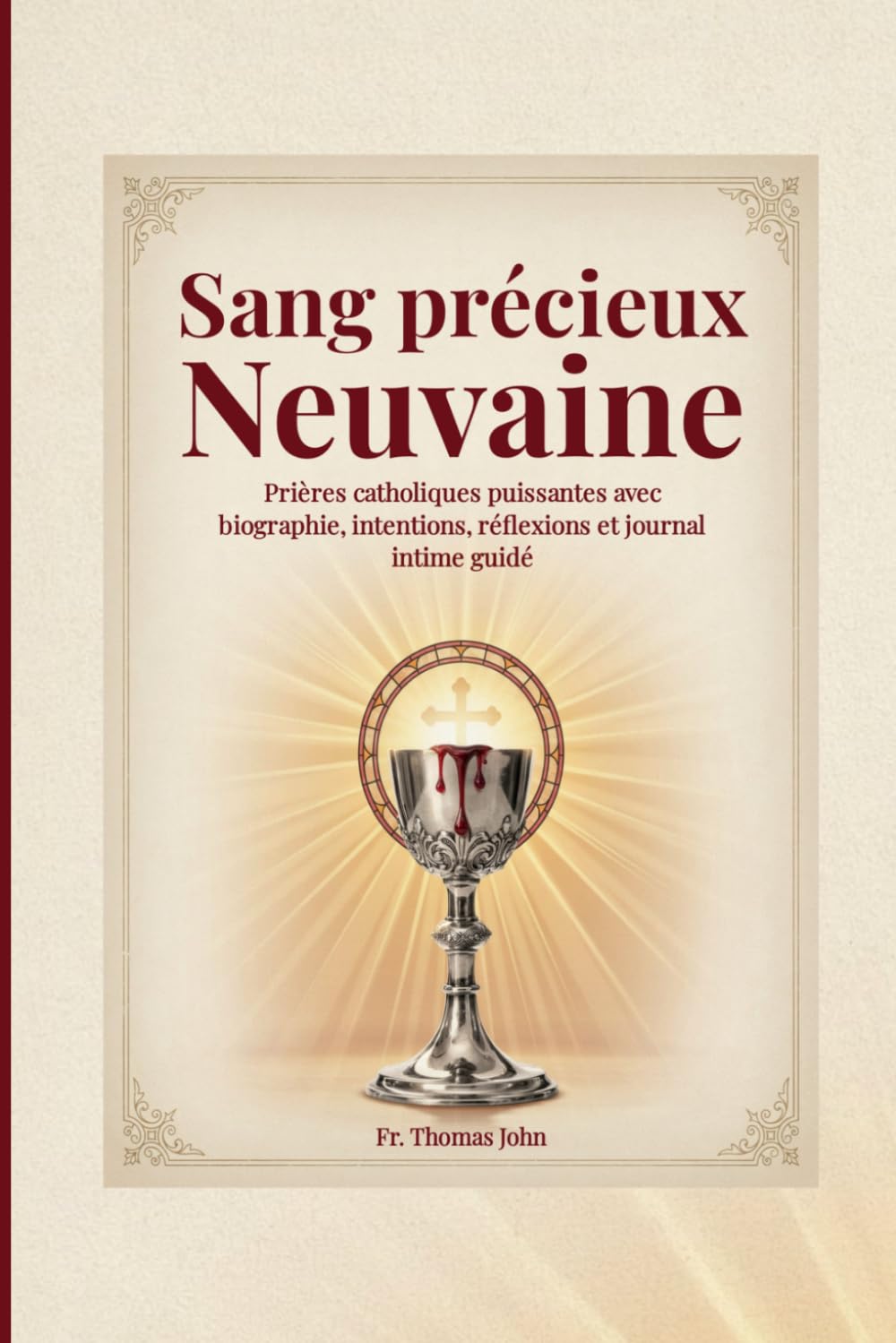 Sang précieux Neuvaine: Prières catholiques puissantes avec biographie, intentions, réflexions et journal intime guidé