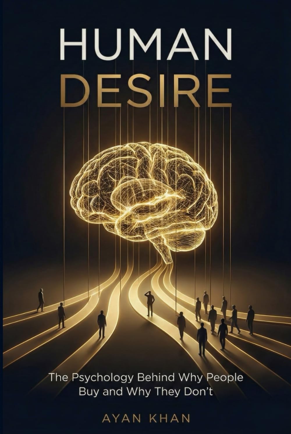 HUMAN DESIRE: The Psychology Behind Why People Buy and Why They Don’t