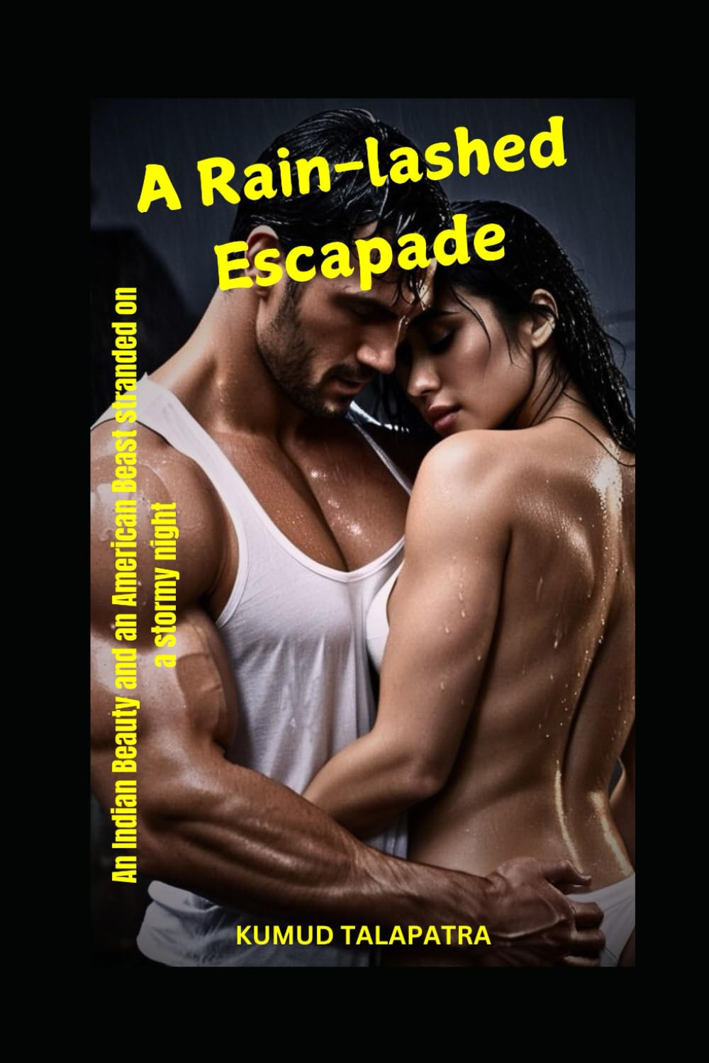A Rain-Lashed Escapade: An Indian Beauty and an American Beast stranded on a stormy night (A League of Rough, Tough, and Bold Girls)