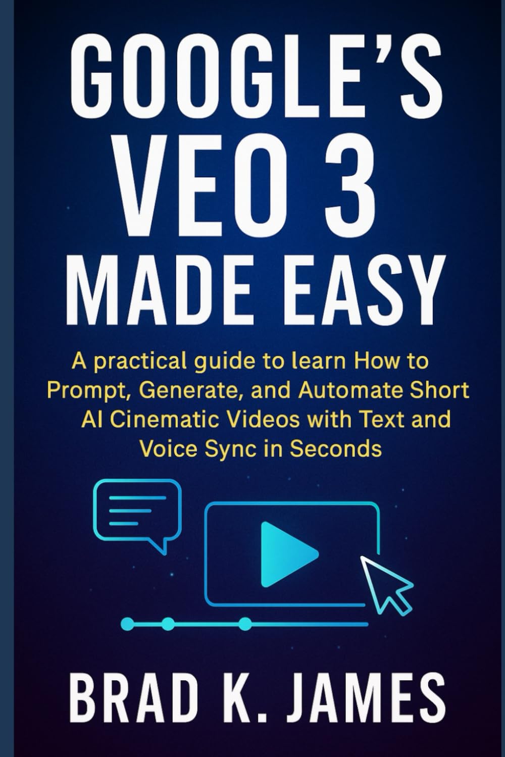 Google’s Veo 3 Made Easy: A Practical Guide to Prompting, Generating, and Automating Short AI Cinematic Videos with Text and Voice Sync in Seconds (Graphics Tools Guide)