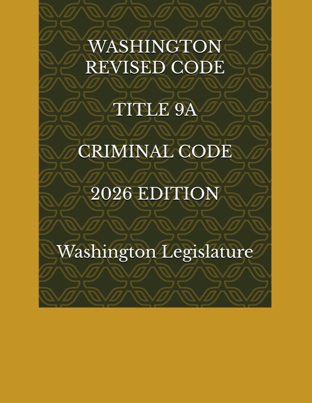 WASHINGTON REVISED CODE TITLE 9A CRIMINAL CODE 2026 EDITION