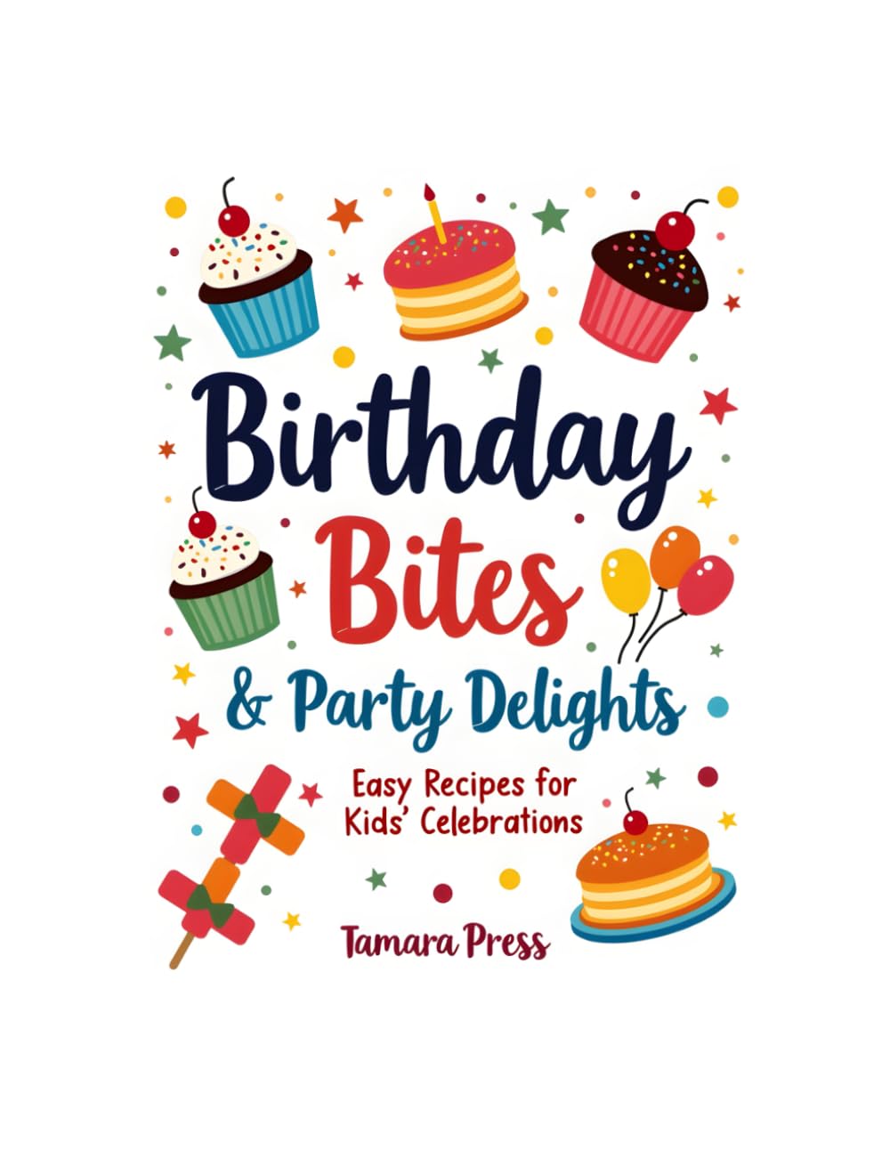 Birthday Bites & Party Delights: Festive recipes for gatherings of every size.