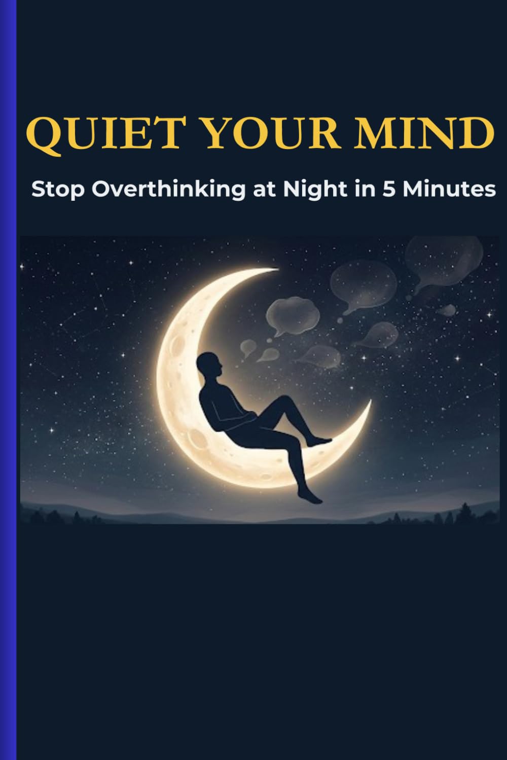 Quiet Your Mind: Stop Overthinking at Night in 5 Minutes and Finally Get the Sleep You Deserve