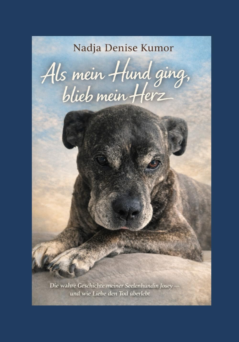 Als mein Hund ging, blieb mein Herz: Die wahre Geschichte meiner Seelenhündin Josey und eines Abschieds, der alles verändert