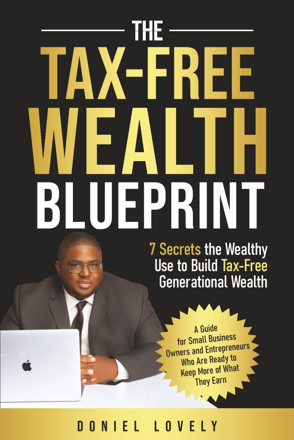 The Tax-Free Wealth Blueprint: 7 Secrets The Wealth Use To build Generational Wealth
