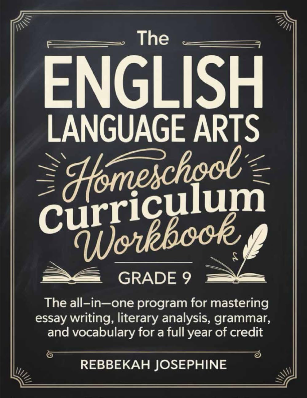 English Language Arts Homeschool Curriculum Workbook Grade 9: The All-in-One Program for Mastering Essay Writing, Literary Analysis, Grammar, and Vocabulary for a Full Year of Credit