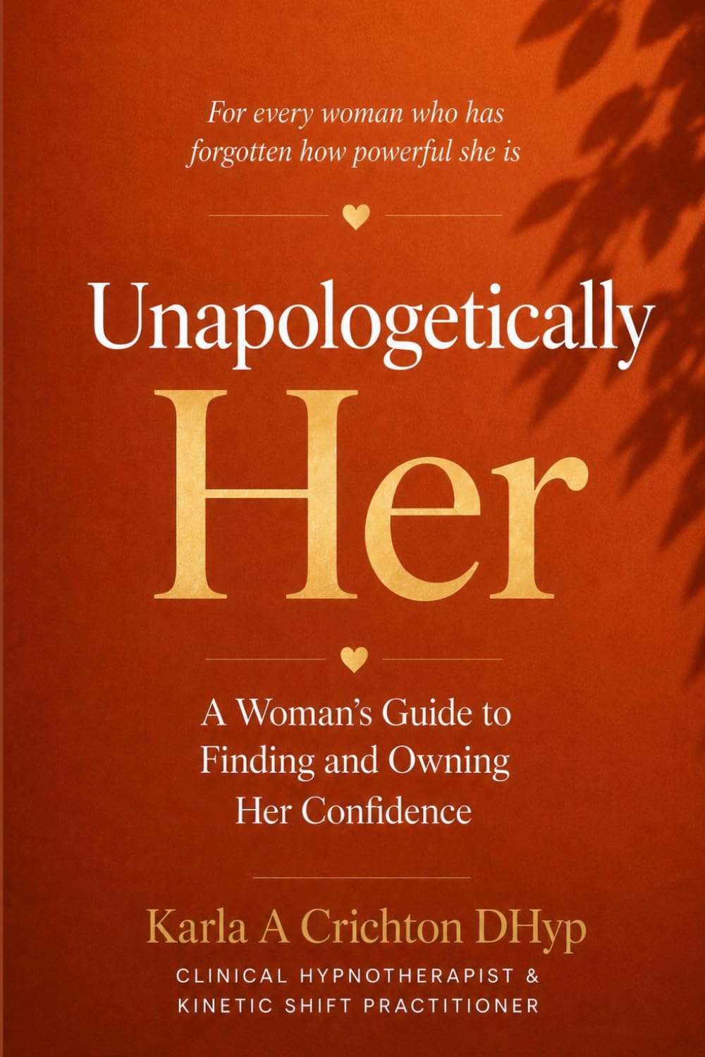 Unapologetically Her: A Woman’s Guide to Finding and Owning Her Confidence