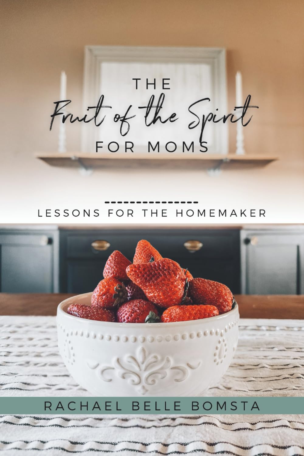 The Fruit of the Spirit for Moms: Lessons for the homemaker