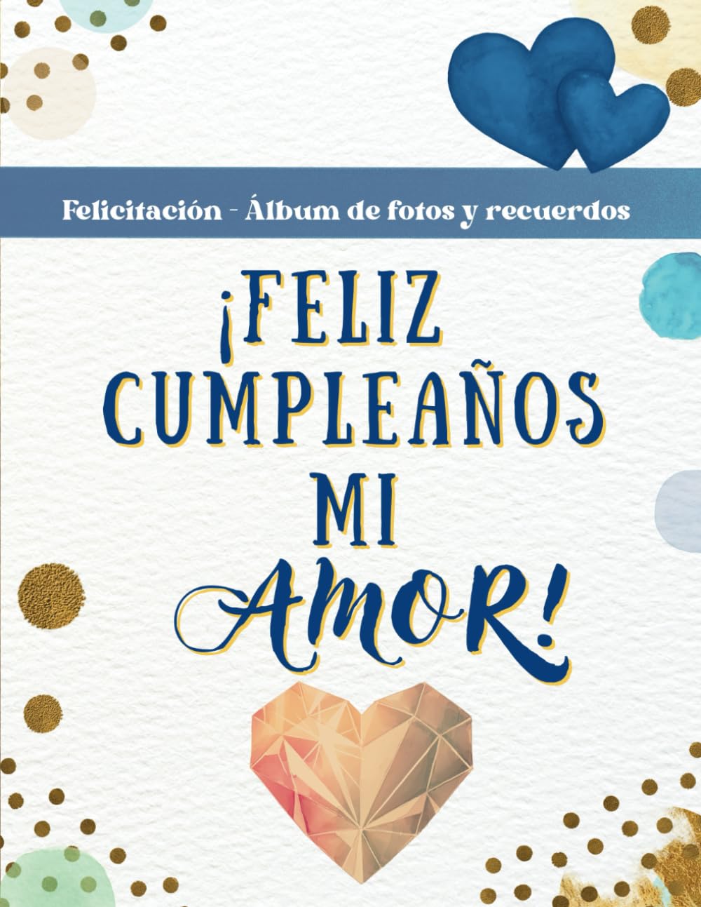Independently published ¡ Feliz cumpleaños mi amor ! Azul: Libro - tarjeta felicitación cumpleaños y álbum de fotos para escribir. Regalo cumpleaños para novio, novia, pareja, hombre o mujer