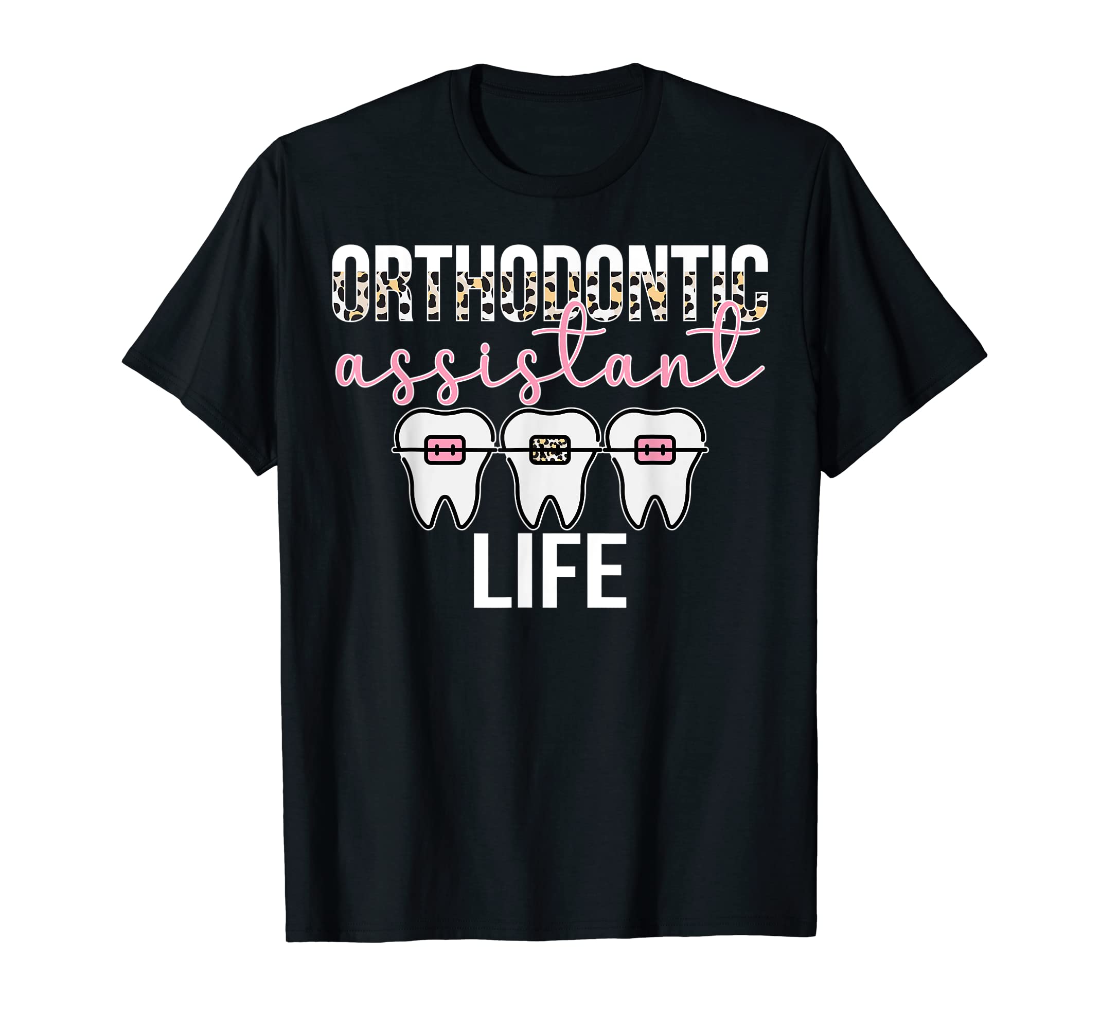 Orthodontic Assistant Life Orthodontist Assistant T-Shirt