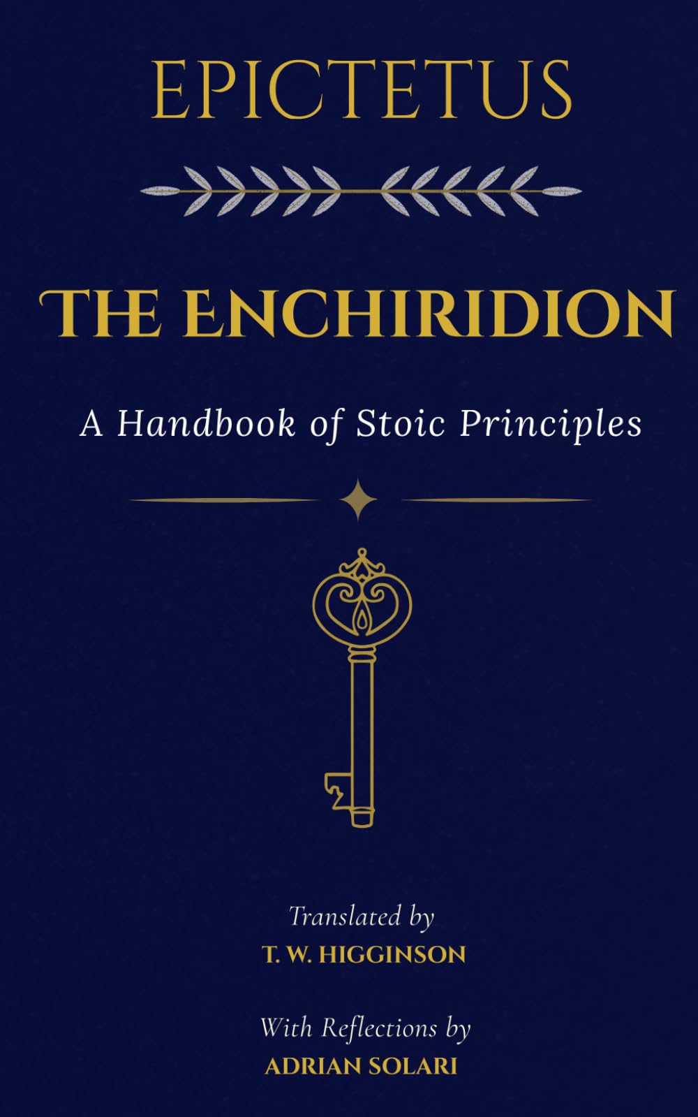 Epictetus: The Enchiridion: A Handbook of Stoic Principles for Self-Mastery, Emotional Resilience, and Peace of Mind