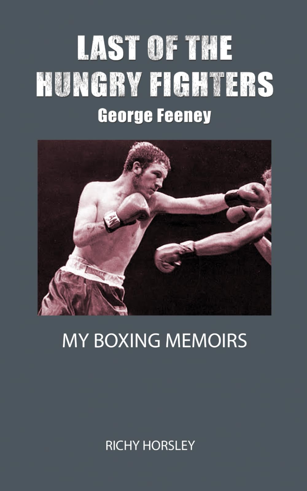 LAST OF THE HUNGRY FIGHTERS: A Champion's Memoir