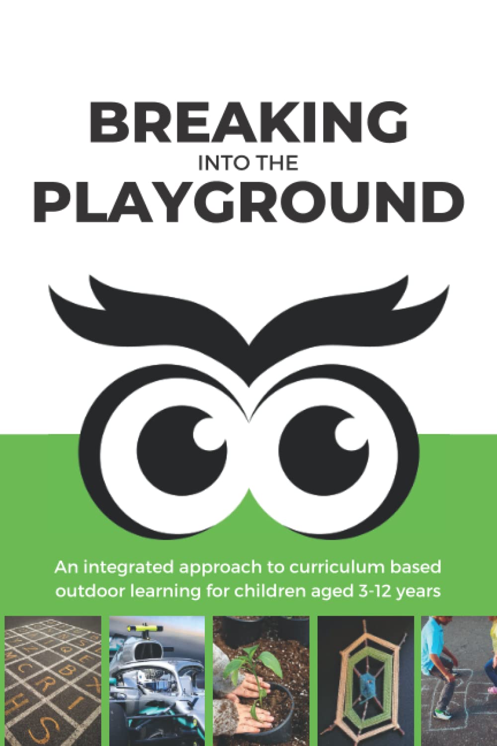 Breaking into the Playground: An integrated approach to curriculum based outdoor learning for children aged 3-12 years