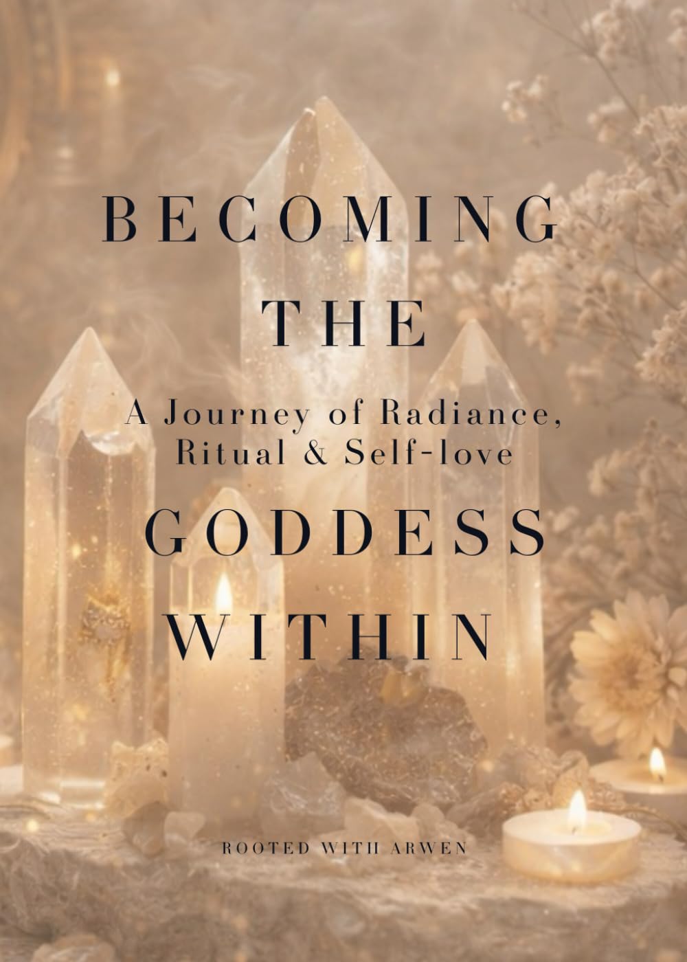 Becoming The Goddess Within: A journey of Radiance, Ritual & Self-love