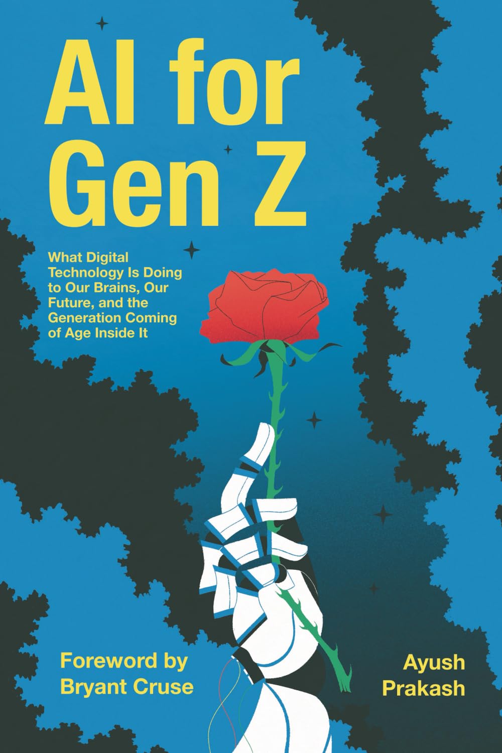 AI for Gen Z: What Digital Technology Is Doing to Our Brains, Our Future, and the Generation Coming of Age Inside It