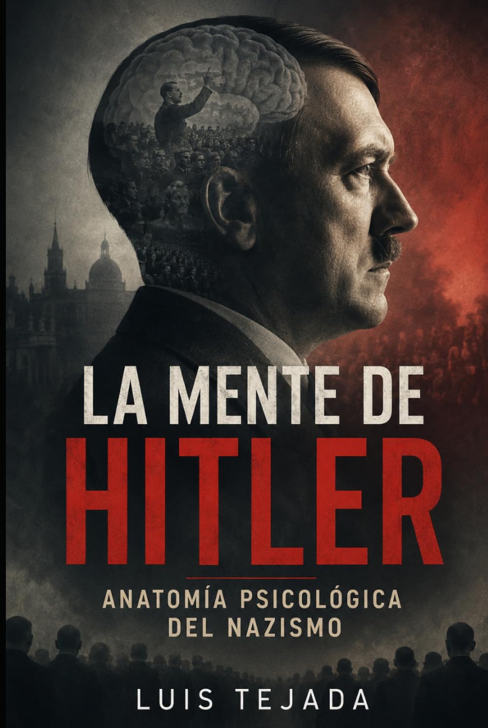 La mente de Hitler: Anatomía psicológica del nazismo (Ideología de Adolfo Hitler)