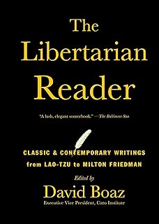 The Libertarian Reader: Classic & Contemporary Writings from Lao-Tzu to Milton Friedman