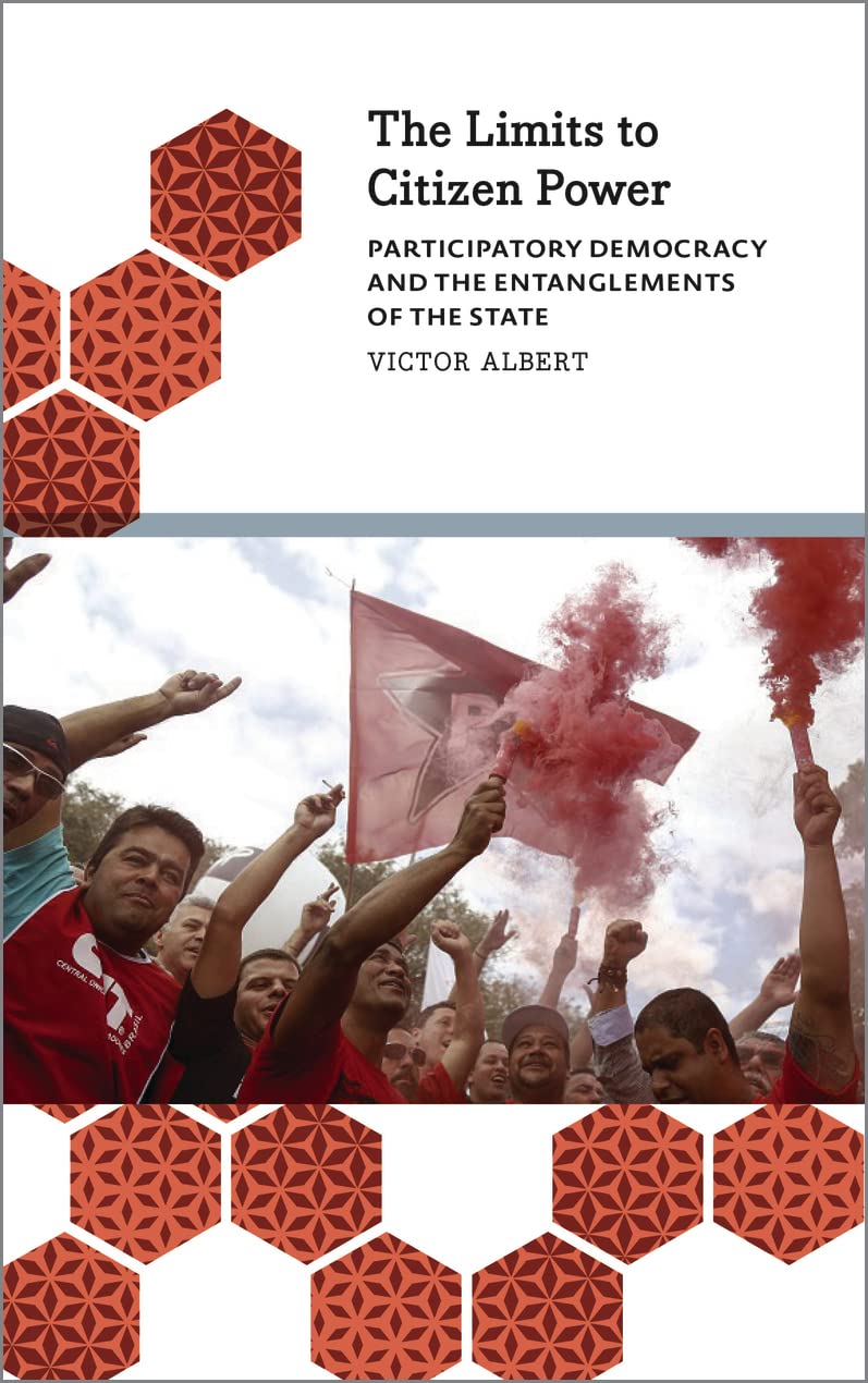 The Limits to Citizen Power: Participatory Democracy and the Entanglements of the State (Anthropology, Culture and Society)