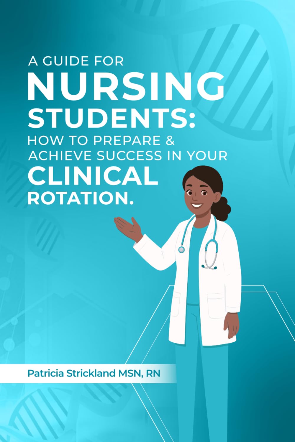 A Guids for student nurses: How to Prepare and Achieve Success In Your Clinical Rotation