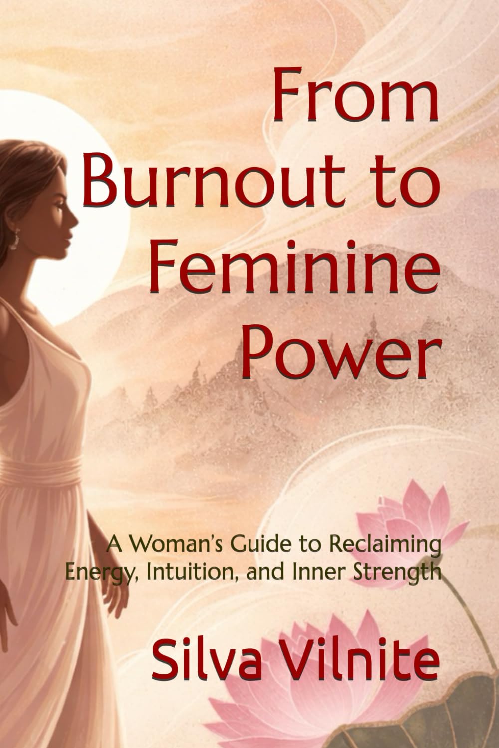 From Burnout to Feminine Power: A Woman’s Guide to Reclaiming Energy, Intuition, and Inner Strength