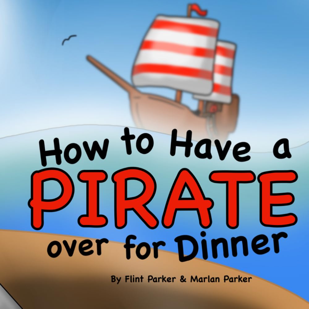 How to Have a Pirate Over for Dinner (How to Have a Special Friend over for Dinner)